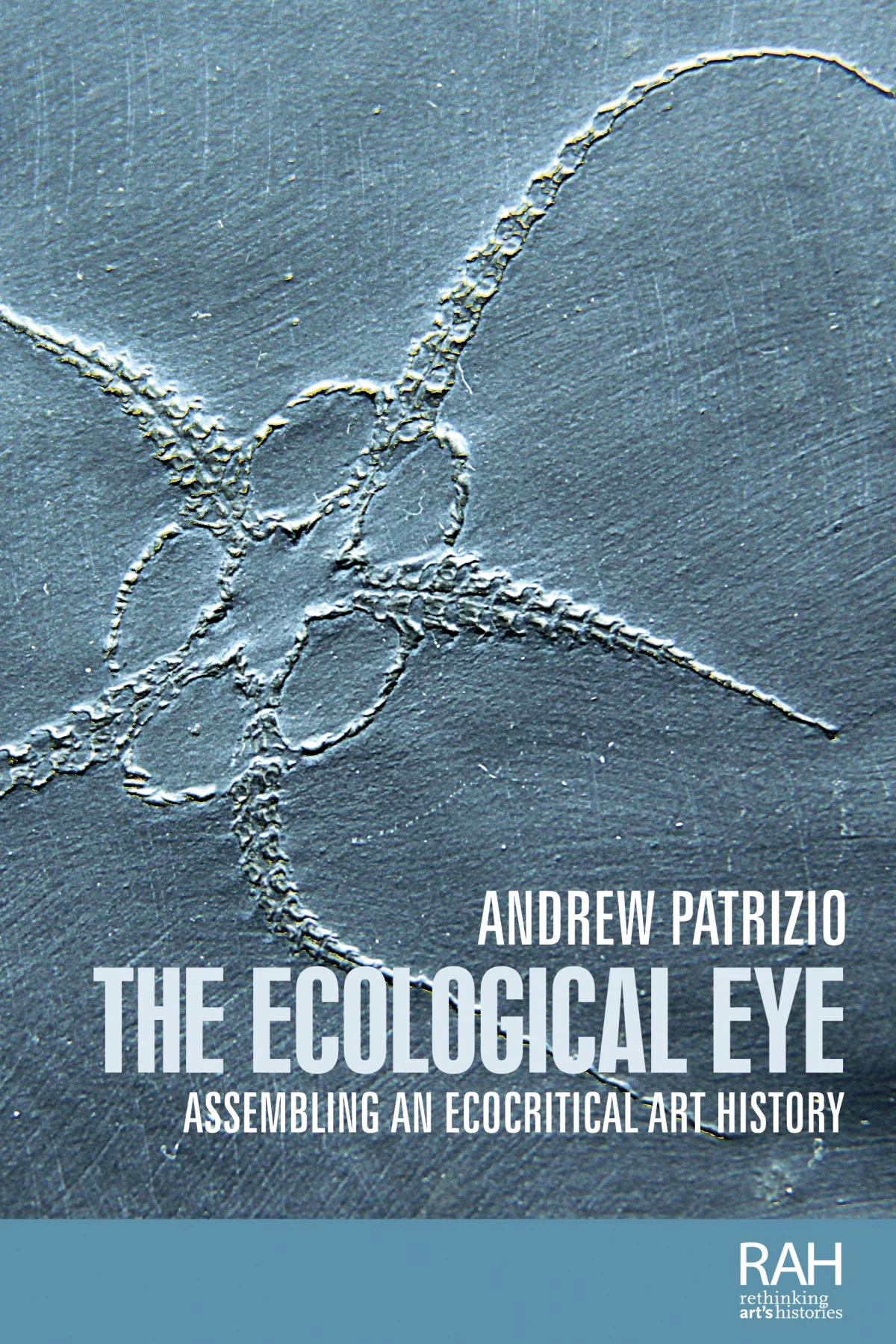 The Ecological Eye: Assembling an Ecocritical Art History by Andrew Patrizio